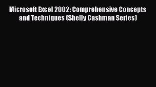 READ book Microsoft Excel 2002: Comprehensive Concepts and Techniques (Shelly Cashman Series)#