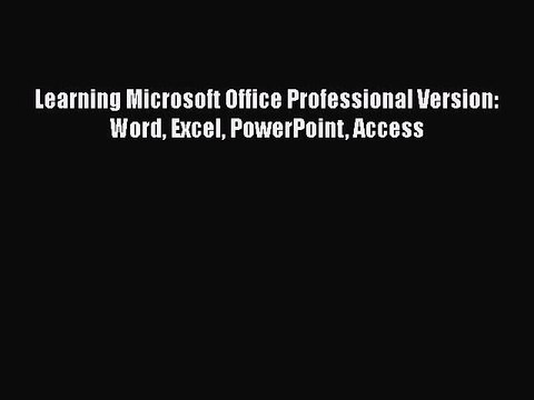 FREE PDF Learning Microsoft Office Professional Version: Word Excel PowerPoint Access# DOWNLOAD