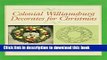 PDF Colonial Williamsburg Decorates for Christmas: Step-By-Step Illustrated Instructions for