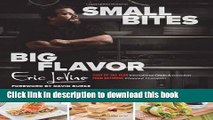 Download Small Bites Big Flavor: Simple, Savory, And Sophisticated Recipes For Entertaining  Read