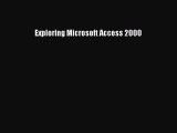 FREE DOWNLOAD Exploring Microsoft Access 2000#  FREE BOOOK ONLINE