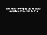 FREE DOWNLOAD Flash Mobile: Developing Android and iOS Applications (Visualizing the Web)#