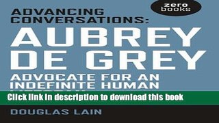 Read Advancing Conversations: Aubrey De Grey - Advocate For An Indefinite Human Lifespan PDF Free