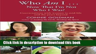 Read Who Am I ... Now That I m Not Who I Was?: Conversations with Women in Mid-life and the Years