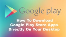 How To Download Google Play Store Apps Directly To Your Windows PC | Hindi - 2016