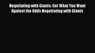 DOWNLOAD FREE E-books  Negotiating with Giants: Get What You Want Against the Odds Negotiating