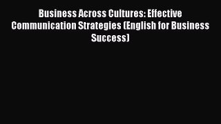 DOWNLOAD FREE E-books  Business Across Cultures: Effective Communication Strategies (English