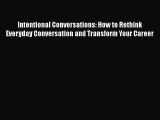 READ book  Intentional Conversations: How to Rethink Everyday Conversation and Transform Your