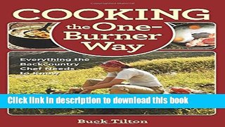 Read Cooking the One-Burner Way, 3rd: Everything the Backcountry Chef Needs to Know  Ebook Free