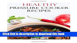Read Healthy Pressure Cooker Recipes: Easy And Healthy Pressure Cooker Recipes  PDF Online