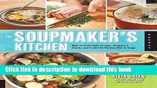 Read The Soupmaker s Kitchen: How to Save Your Scraps, Prepare a Stock, and Craft the Perfect Pot