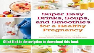 Read Super Easy Drinks, Soups, and Smoothies for a Healthy Pregnancy: Quick and Delicious