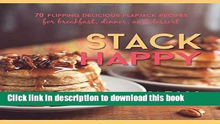 Read Stack Happy: 70 Flipping Delicious Flapjack Recipes for Breakfast, Dinner, and Dessert  PDF
