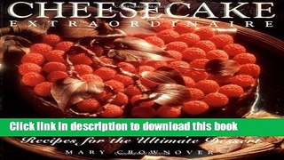 Read Cheesecake Extraordinaire : More than 100 Sumptuous Recipes for the Ultimate Dessert  PDF