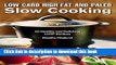 Read Low Carb High Fat and Paleo Slow Cooking: 60 Healthy and Delicious LCHF Recipes  Ebook Free