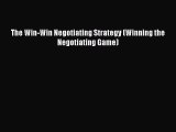 READ book  The Win-Win Negotiating Strategy (Winning the Negotiating Game)  Full Free