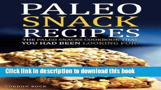 Download Paleo Snack Recipes - The Paleo Snacks Cookbook That You Had Been Looking For: Including