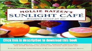 Read Mollie Katzen s Sunlight Cafe (Mollie Katzen s Classic Cooking)  Ebook Free