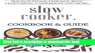Read Slow Cooker: 100+ Recipes including Soups   Stews, Vegetarian, Chicken   Beef, Casseroles and