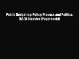 Read herePublic Budgeting: Policy Process and Politics (ASPA Classics (Paperback))