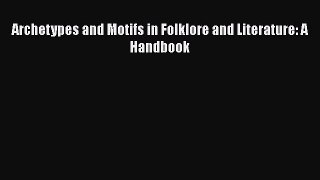 Enjoyed read Archetypes and Motifs in Folklore and Literature: A Handbook