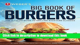 Read Weber s Big Book of Burgers: The Ultimate Guide to Grilling Backyard Classics  Ebook Free