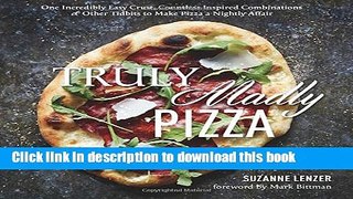 Read Truly Madly Pizza: One Incredibly Easy Crust, Countless Inspired Combinations   Other Tidbits
