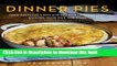 Read Dinner Pies: From Shepherd s Pies and Pot Pies to Tarts, Turnovers, Quiches, Hand Pies, and