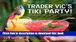 Read Trader Vic s Tiki Party!: Cocktails and Food to Share with Friends  PDF Online
