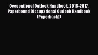 READ FREE FULL EBOOK DOWNLOAD  Occupational Outlook Handbook 2016-2017 Paperbound (Occupational