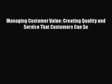 READ book  Managing Customer Value: Creating Quality and Service That Customers Can Se  Full
