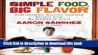 Read Simple Food, Big Flavor: Unforgettable Mexican-Inspired Recipes from My Kitchen to Yours