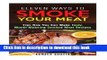 Read Eleven Ways to Smoke Your Meat: Tips How You Can Make Tasty, Mouth-Watering Smoked Meat