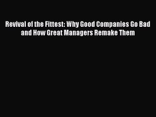 READ FREE FULL EBOOK DOWNLOAD  Revival of the Fittest: Why Good Companies Go Bad and How Great