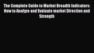DOWNLOAD FREE E-books  The Complete Guide to Market Breadth Indicators: How to Analyze and