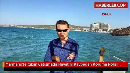 Marmaris'te Çıkan Çatışmada Hayatını Kaybeden Koruma Polisi Mehmet Çetin'in Fotoğrafı