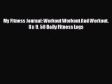 READ book My Fitness Journal: Workout Workout And Workout 6 x 9 50 Daily Fitness Logs READ