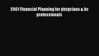 READ book  2001 Financial Planning for phsycians & hc professionals  Full E-Book