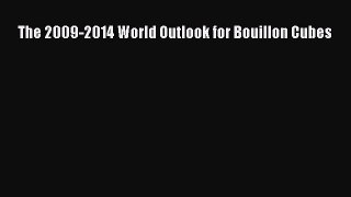 READ book  The 2009-2014 World Outlook for Bouillon Cubes  Full Free