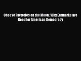Enjoyed read Cheese Factories on the Moon: Why Earmarks are Good for American Democracy