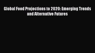 READ FREE FULL EBOOK DOWNLOAD  Global Food Projections to 2020: Emerging Trends and Alternative