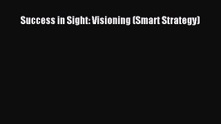 DOWNLOAD FREE E-books  Success in Sight: Visioning (Smart Strategy)  Full E-Book