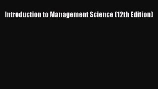 DOWNLOAD FREE E-books  Introduction to Management Science (12th Edition)  Full Ebook Online