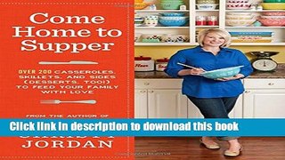 Read Come Home to Supper: Over 200 Casseroles, Skillets, and Sides (Desserts, Too!) to Feed Your