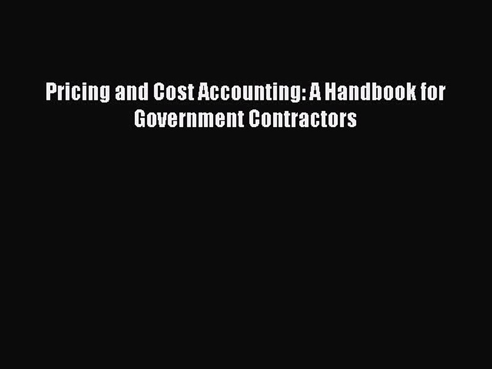 READ book  Pricing and Cost Accounting: A Handbook for Government Contractors  Full Ebook