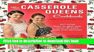 Download The Casserole Queens Cookbook: Put Some Lovin  in Your Oven with 100 Easy One-Dish