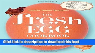 Read The Fresh Egg Cookbook: From Chicken to Kitchen, Recipes for Using Eggs from Farmers