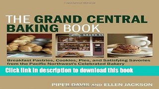 Read The Grand Central Baking Book: Breakfast Pastries, Cookies, Pies, and Satisfying Savories