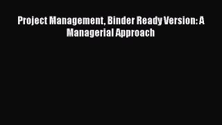READ book  Project Management Binder Ready Version: A Managerial Approach  Full E-Book