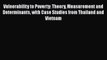 For you Vulnerability to Poverty: Theory Measurement and Determinants with Case Studies from